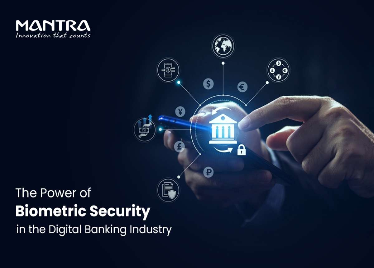 The Power of Biometric Security in Digital Banking Industry The Power of Biometric Security in Digital Banking Industry